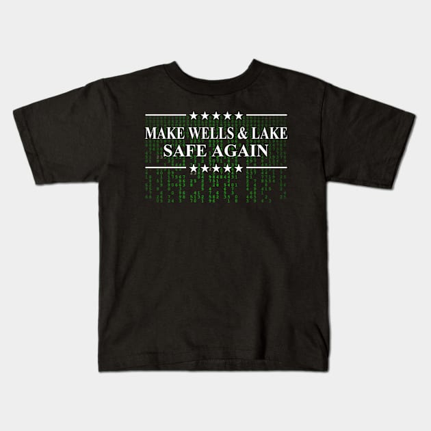 Make Wells and Lake Safe Again Kids T-Shirt by Electrovista